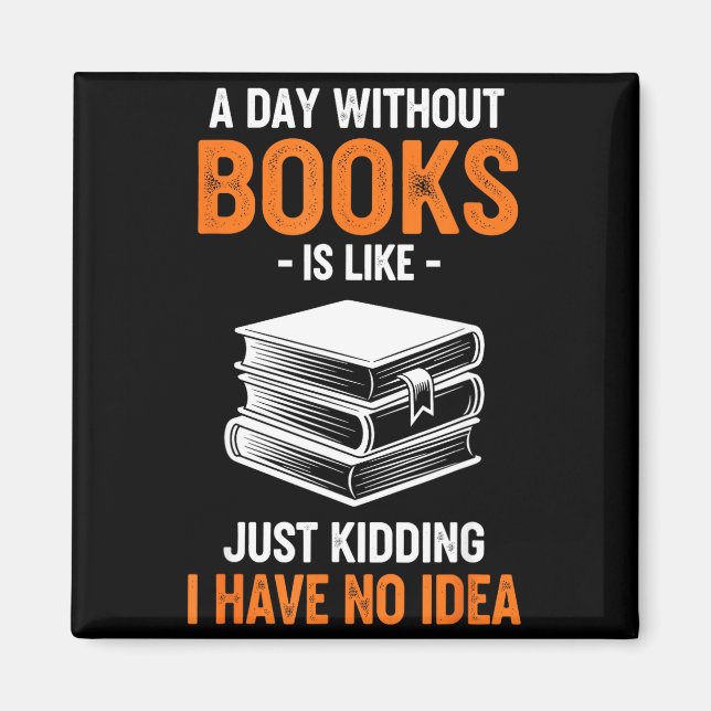 Imán Un Día Sin Libros Es Como Solo Bromeo No Tengo (Frente)
