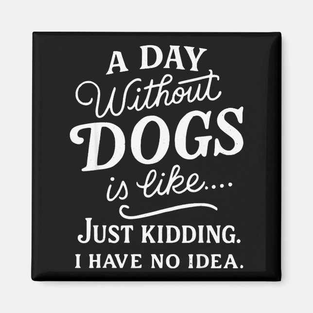 Imán Un día sin perros es como broma tener idea diverti (Frente)