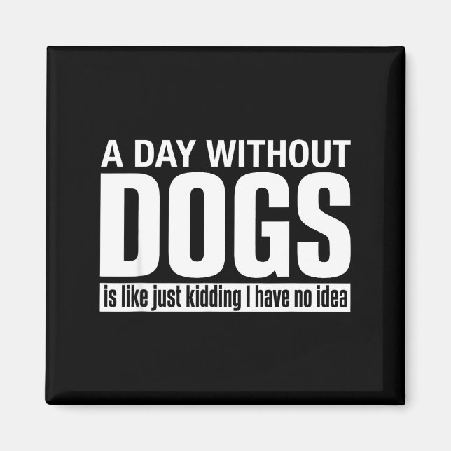 Imán Un día sin perros es como broma tener idea diverti (Frente)