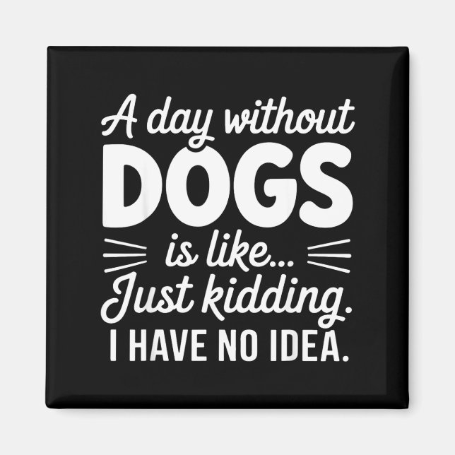 Imán Un día sin perros es como broma tener idea diverti (Frente)