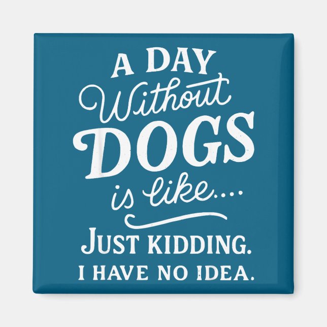 Imán Un día sin perros es como broma tener idea diverti (Frente)
