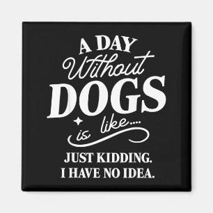 Imán Un día sin perros es como bromeando tener idea div