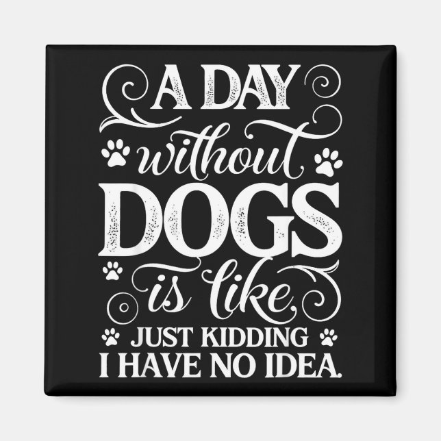 Imán Un día sin perros es como bromeando tener idea div (Frente)