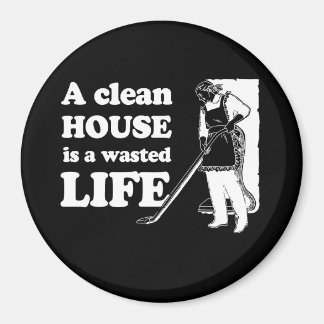 Imán UNA CASA LIMPIA ES UNA camiseta DE VIDA DESPERDICI