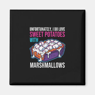 Imán Unfortunately I Do Love Sweet Potatoes With Marshm