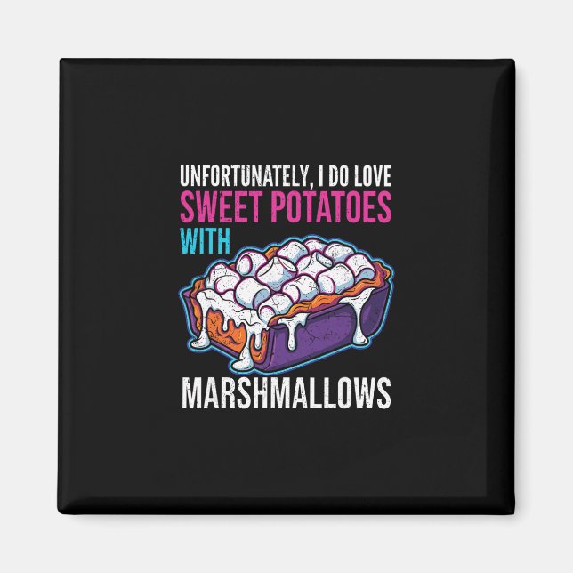 Imán Unfortunately I Do Love Sweet Potatoes With Marshm (Frente)