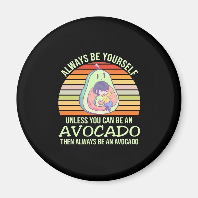 Imán Unless You Can Be An Avocado (Frente)