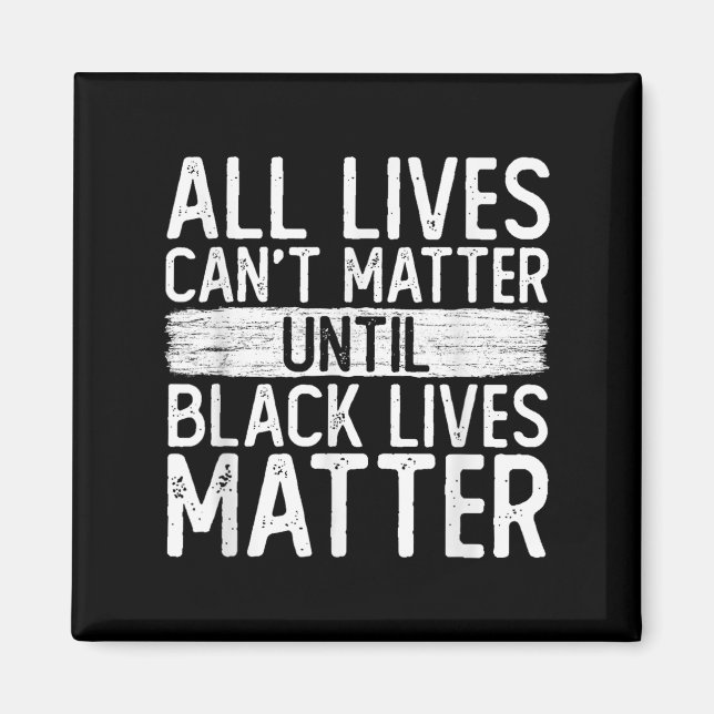 Imán Until Black Lives All Lives Can't Blm Suprt  (Frente)
