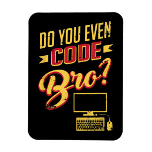 Imán ¿Usted Incluso Codifica Bro Funny Software Enginee