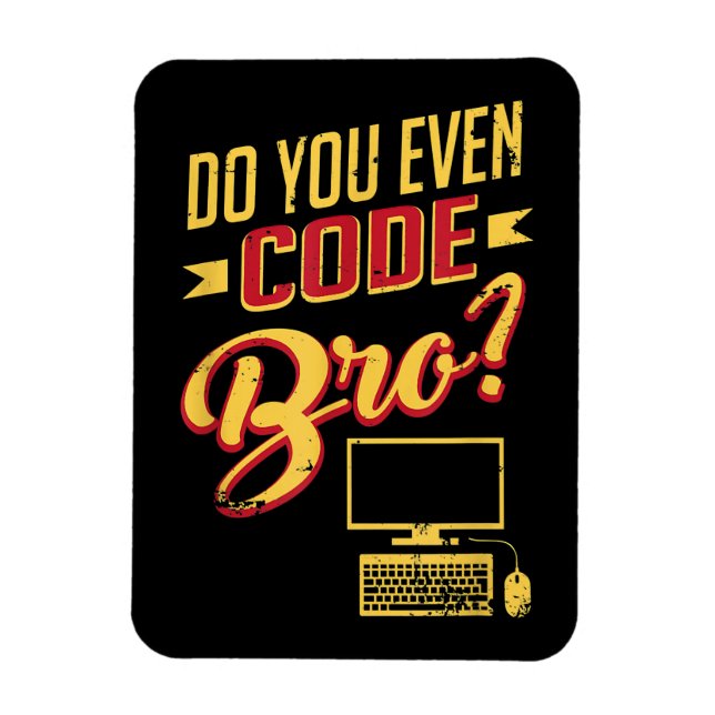 Imán ¿Usted Incluso Codifica Bro Funny Software Enginee (Vertical)