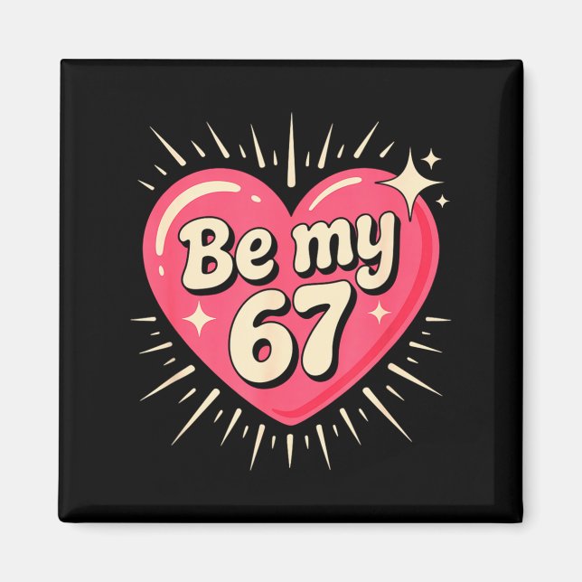 Imán Valentine’s Day Be My 67 Meme Six Seven 6 7 Valent (Frente)