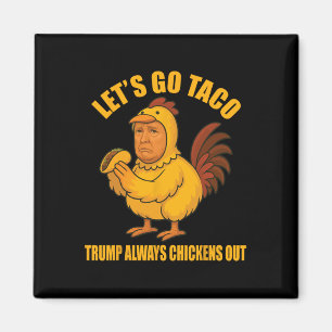Imán Vamos Taco Trump siempre hace gallinas raras a T