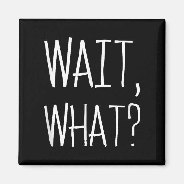 Imán Wait, What_ - Popular Diseño De Cita En Jerga Para (Frente)