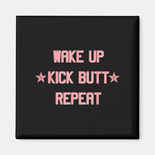 Imán Wake Up Kick Butt Repeat Fun Cool Motivational !  (Frente)