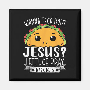 Imán Wanna Taco Bout Jesus Lettuce Pray Mark 1615 Cinco