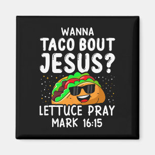 Imán Wanna Taco Bout Jesus Lettuce Pray Mark 1615 Cinco