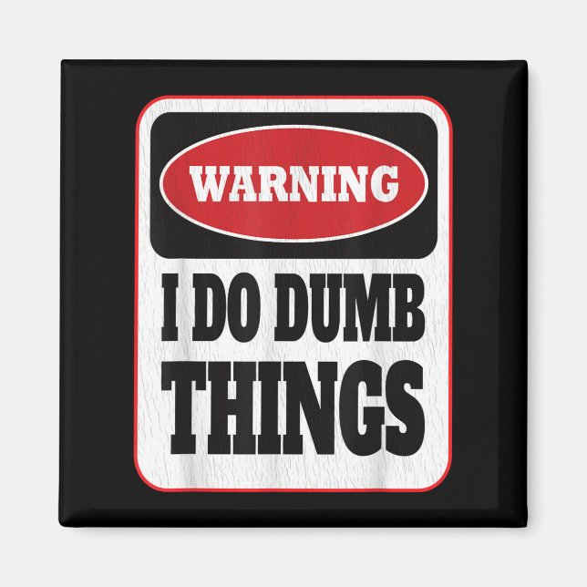 Imán Warning I Do Dumb Things - Sarcasm Stud Stuff Them (Frente)