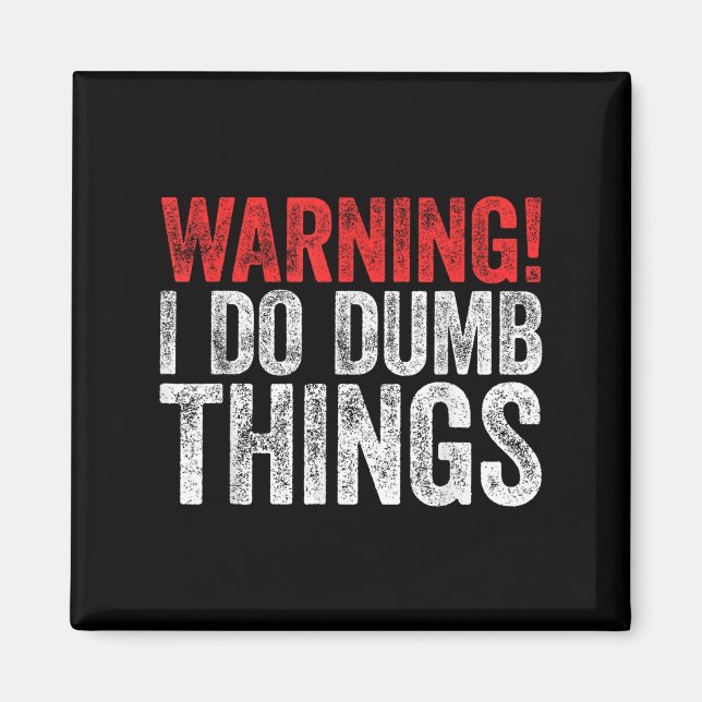 Imán Warning I Do Dumb Things Sarcastic Shirt  (Frente)