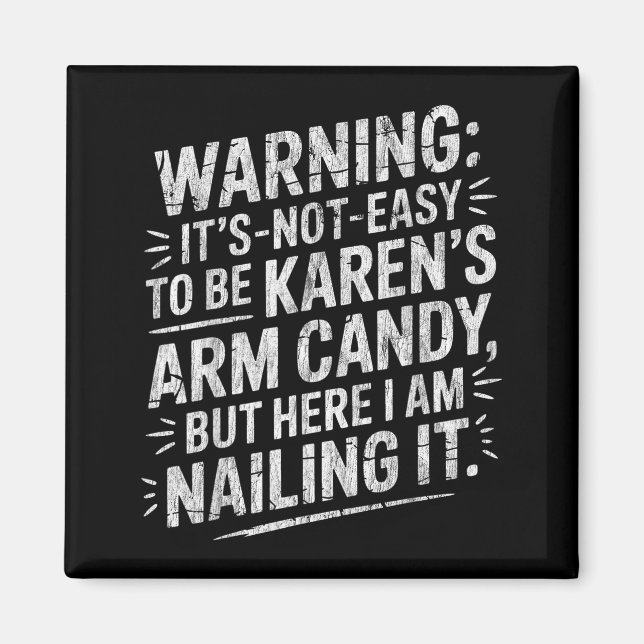 Imán Warning It's Noteasy To Be Karen's Arm Candy  (Frente)