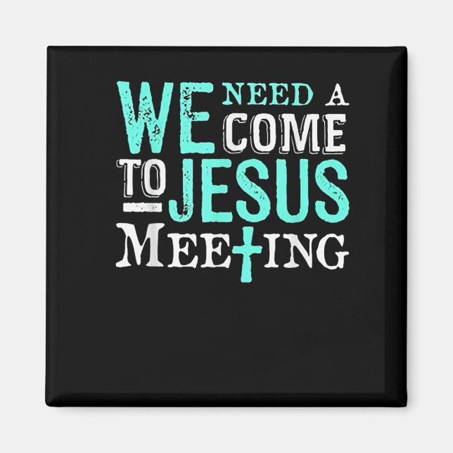 Imán We Need A Come To Jesus Meeting Christian Gift  (Frente)