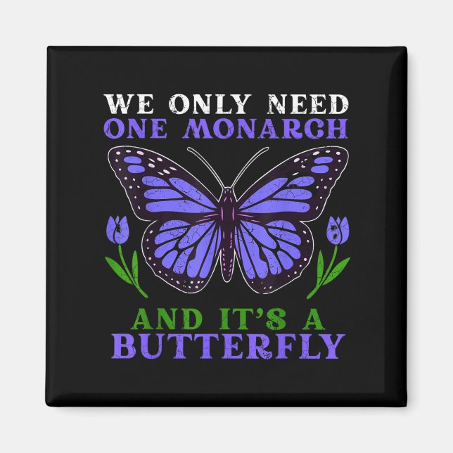 Imán We Only Need One Monarch Funny Butterfly Quote  (Frente)