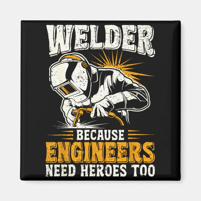 Imán Welder Because Engineers Need Heroes Too Funny Wel (Frente)