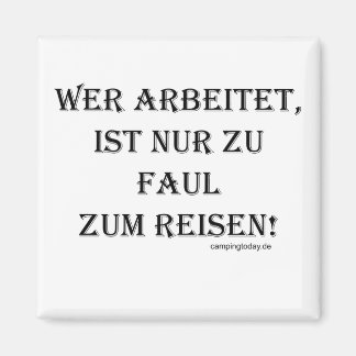 Imán Wer arbeitet ist nur zu faul zum Reisen