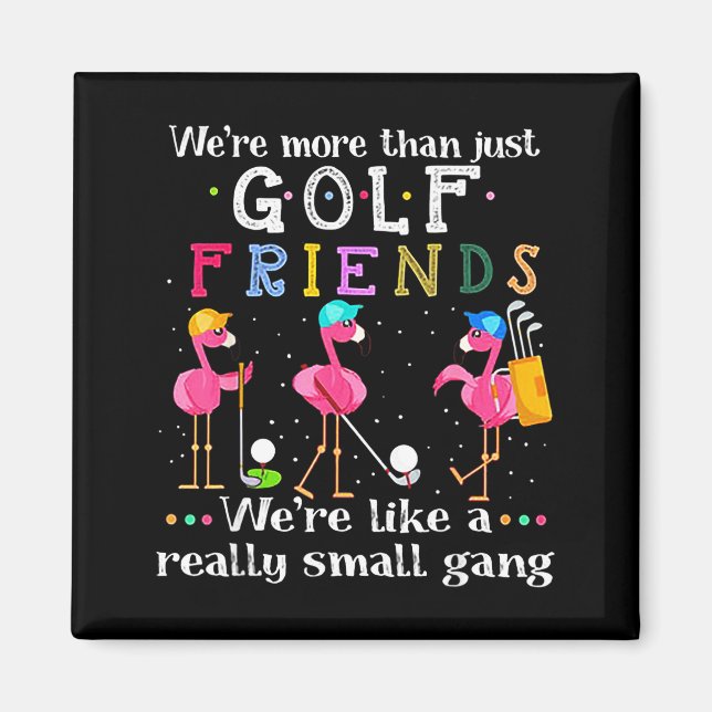 Imán We're More Than Just Golf Friends Shirt Flamingo  (Frente)