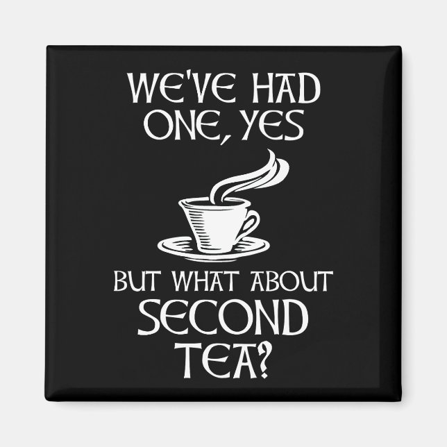 Imán We've Had One Yes But What About Second Tea? (Frente)