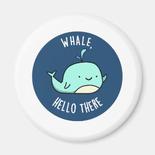 Imán Whale Hello There Funny Whale Pun