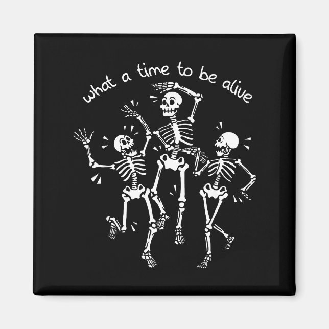 Imán What A Time To Be Alive Skeleton Dancing Funny  (Frente)