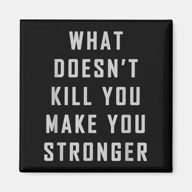 Imán What Doesn't Kill You Make You Stronger Motivation (Frente)