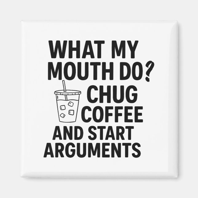 Imán What My Mouth Do Chug Coffee And Start Arguments F (Frente)