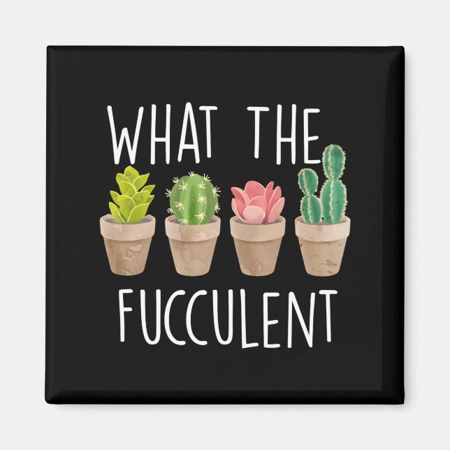 Imán What The Fucculent Cactus Succulent Plant Gift  (Frente)