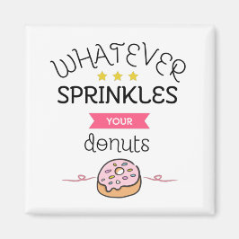 Imán Whatever Sprinkle Your Donuts