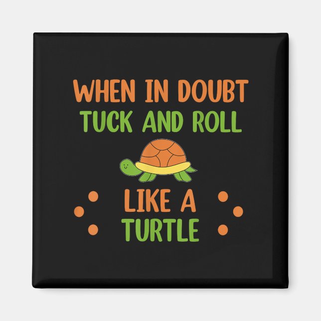 Imán When In Doubt Tuck And Roll Like A Turtle Motivati (Frente)