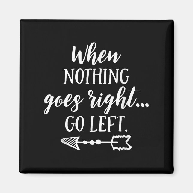 Imán When Nothing Goes Right, Go Left Motivational Quot (Frente)