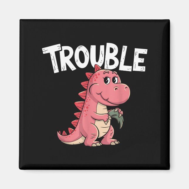 Imán Where I Go Trouble Follows I'm Trouble Funny Dinos (Frente)