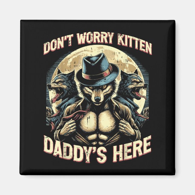 Imán Wolf Dont Worry Kitten Daddys Here Meme Cringe Men (Frente)