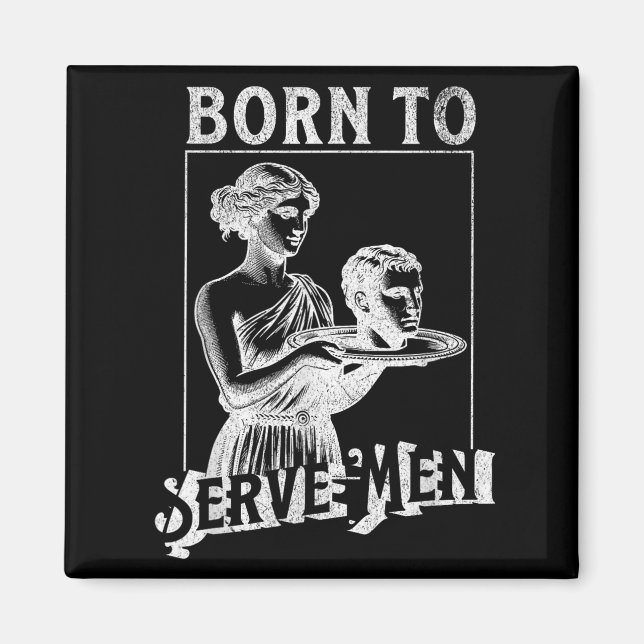 Imán Women Are Born To Serve Men Funny Retro Girl  (Frente)