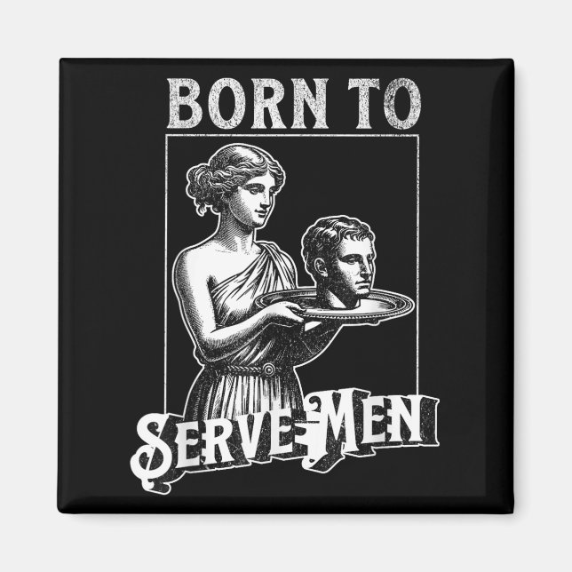 Imán Women Are Born To Serve Men Funny Retro Girl  (Frente)