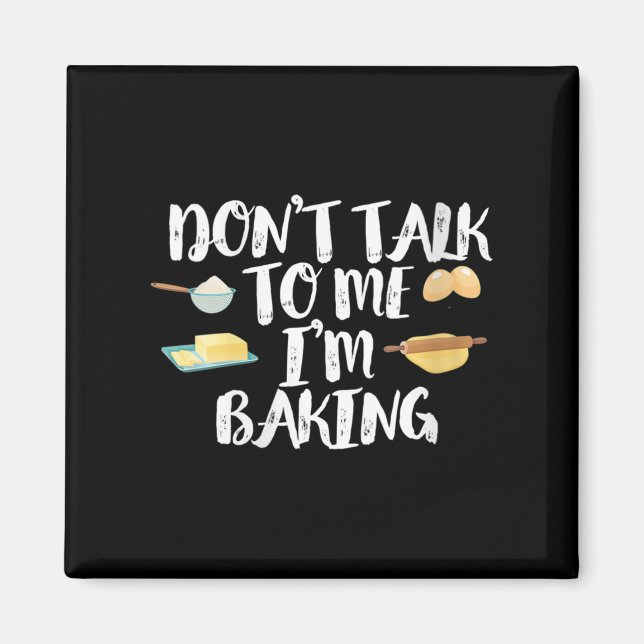 Imán Womens Funny Baker Quote, Don't Talk To Me I'm Bak (Frente)