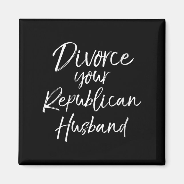Imán Womens Funny Litical Quote Joke Divorce Your Repub (Frente)