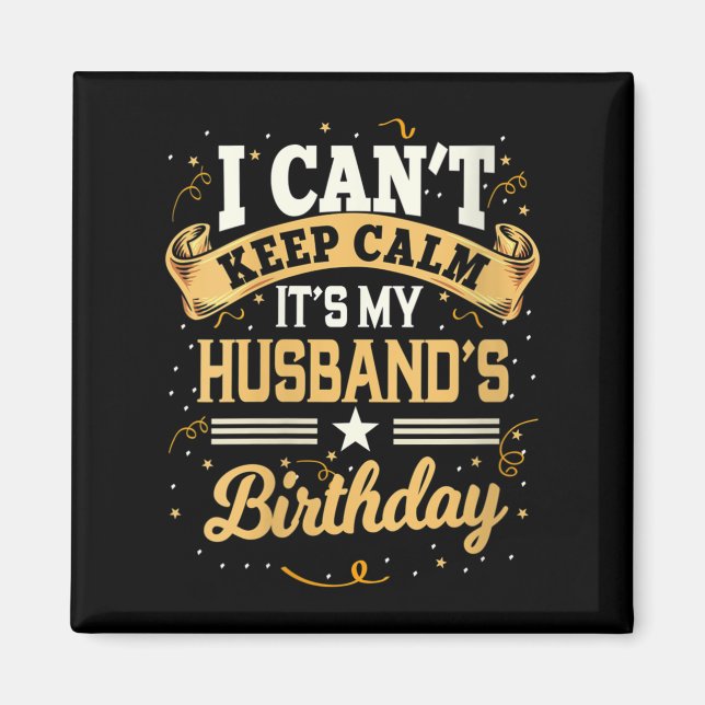 Imán Womens I Can't Keep Calm It's My Husband Birthday  (Frente)