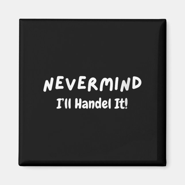 Imán Womens Never Mind I’ll Handle It Funny Sarcastic M (Frente)