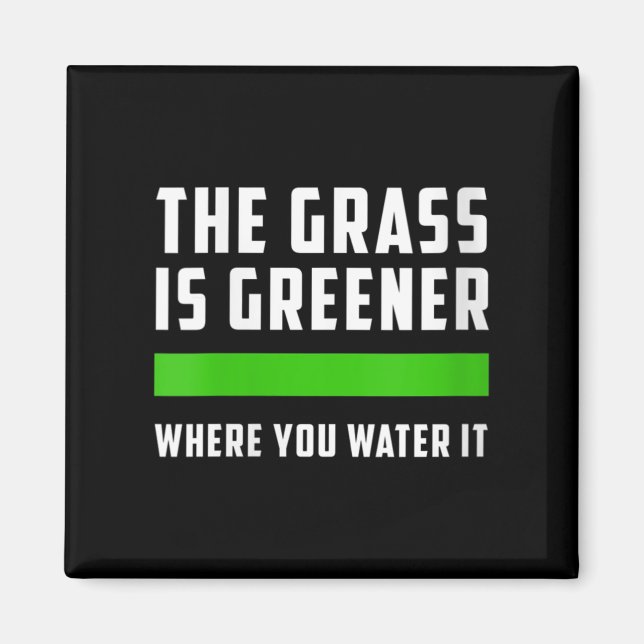 Imán Womens The Gr Is Greener Where You Water It, Motiv (Frente)