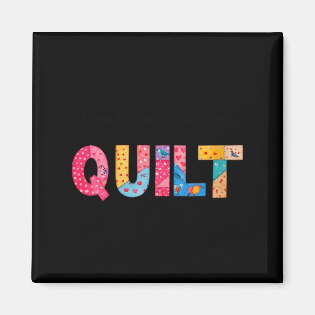 Imán Womens When Life Gives You Scraps, Make A Quilt Se (Frente)