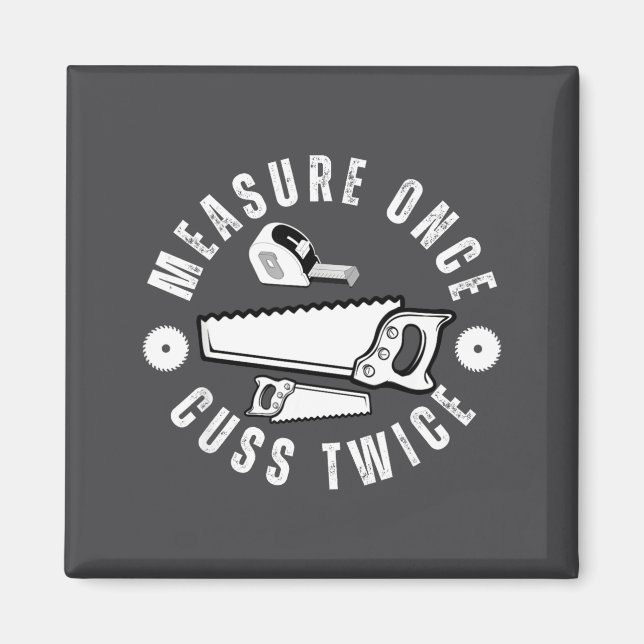 Imán Woodworker Funny Woodworking Quote Measure Once Cu (Frente)