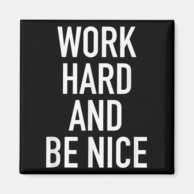 Imán Work Hard And Be Nice - Motivational Quote  (Frente)