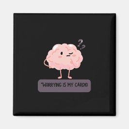 Imán Worrying Is My Cardio – Funny Anxiety